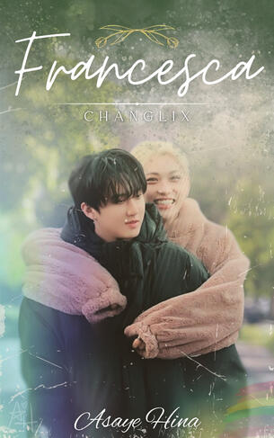 🌷Francesca - ChangLix AU 🌷Francesca - ChangLix AU - Concluída!